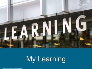 My Learning
cc: cogdogblog - https://www.flickr.com/photos/37996646802@N01
 