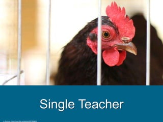 Single Teacher
cc: RoniLoren - https://www.flickr.com/photos/42077366@N07
 