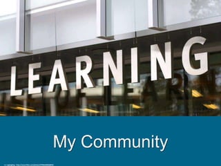 My Community
cc: cogdogblog - https://www.flickr.com/photos/37996646802@N01
 