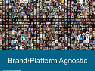 Brand/Platform Agnostic
cc: ˙Cаvin 〄 - https://www.flickr.com/photos/48876614@N00
 