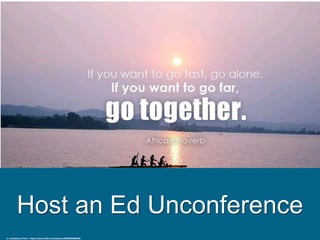 Host an Ed Unconference
cc: symphony of love - https://www.flickr.com/photos/85608594@N00
 
