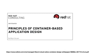 https://www.redhat.com/cms/managed-ﬁles/cl-cloud-native-container-design-whitepaper-f8808kc-201710-v3-en.pdf
 