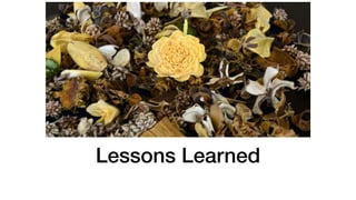 Lessons Learned
 