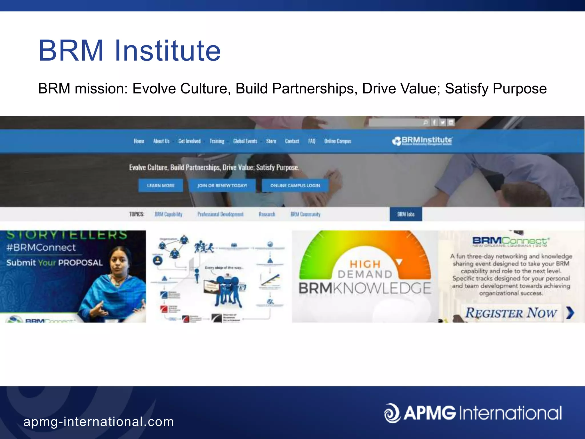 48
apmg-international.com
BRM Institute
BRM mission: Evolve Culture, Build Partnerships, Drive Value; Satisfy Purpose
 