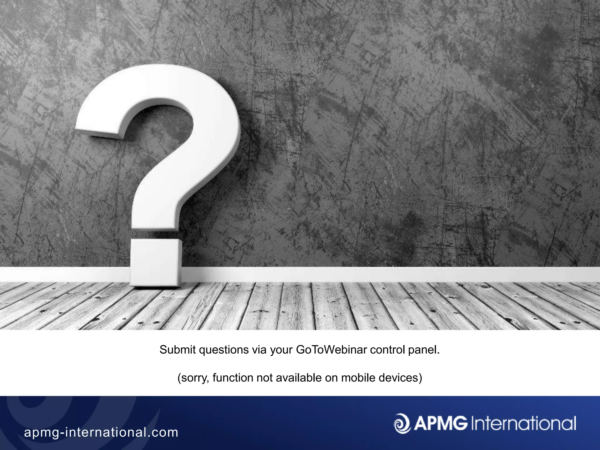 50
apmg-international.com
Submit questions via your GoToWebinar control panel.
(sorry, function not available on mobile devices)
 