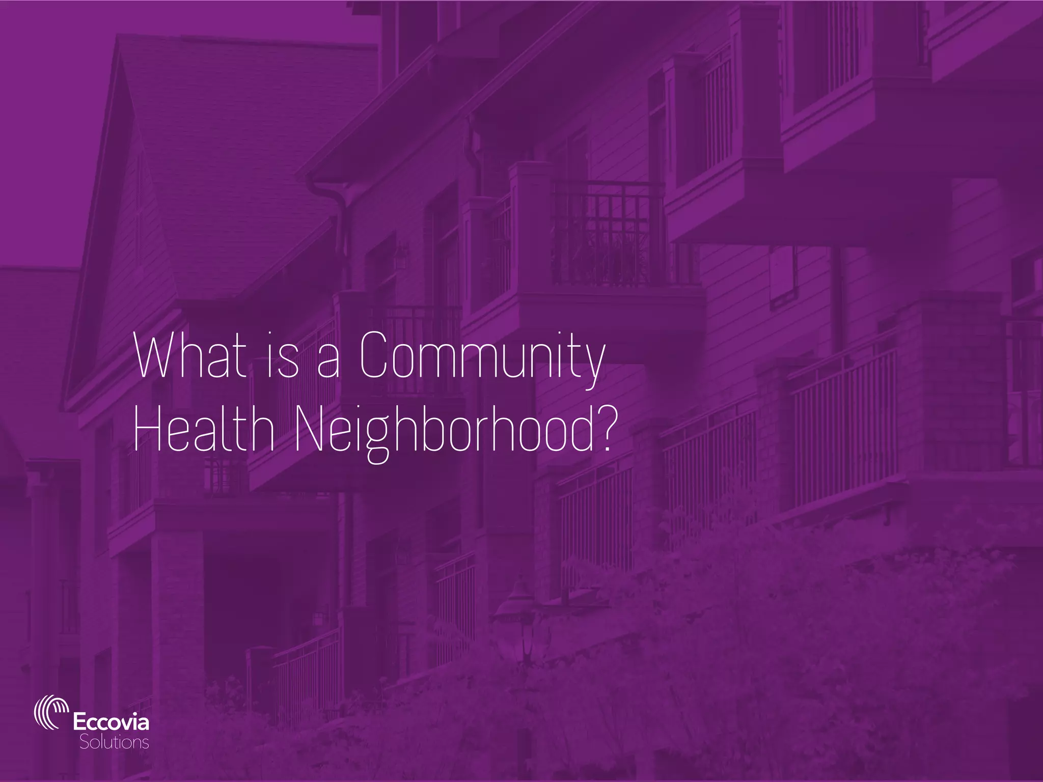 What is a Community
Health Neighborhood?
 