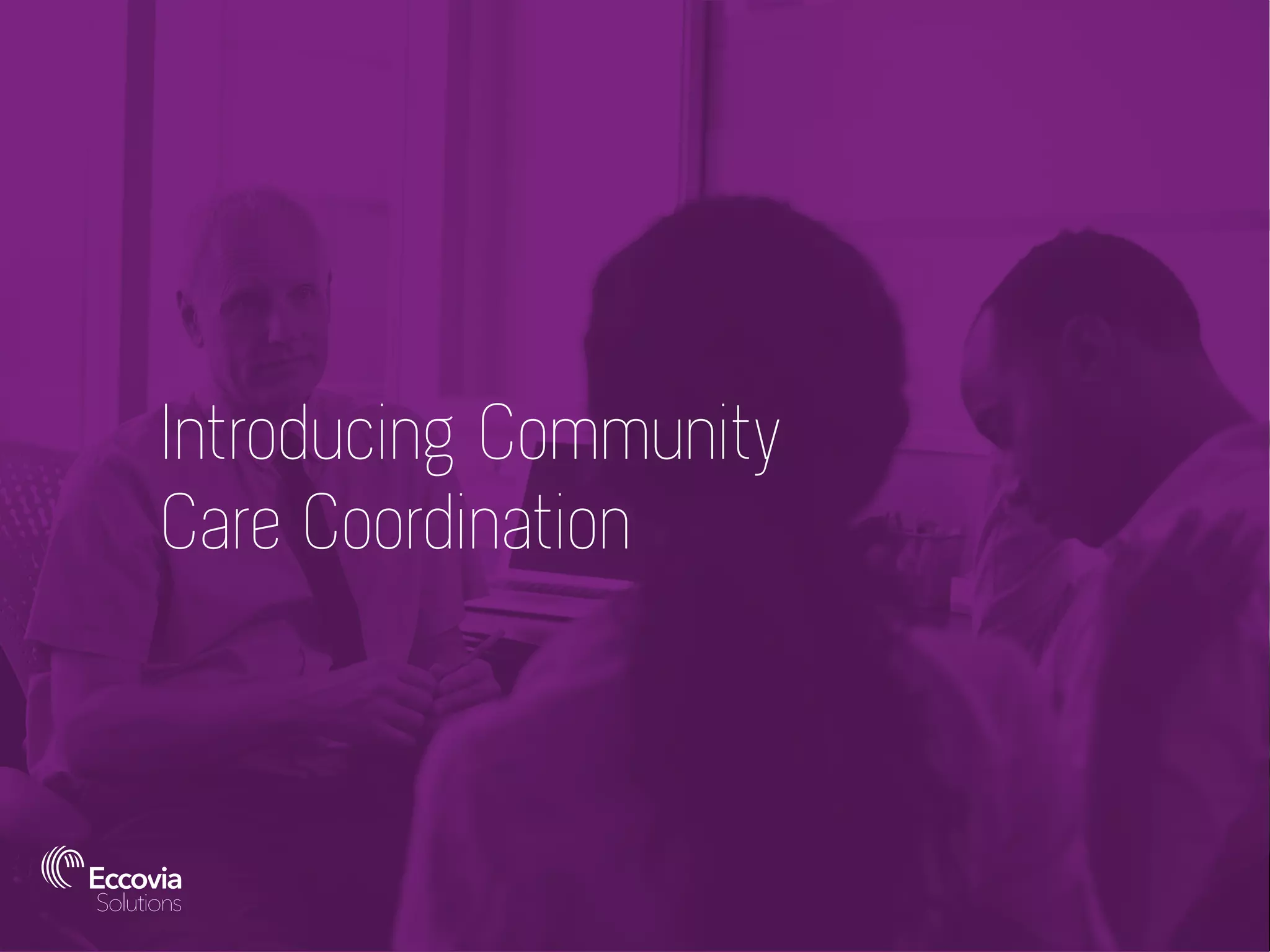 Introducing Community
Care Coordination
 