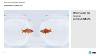 Project Collaboration in HetNet Deployments
16
The Project Collaborator
Understands the
value of
communications.
 