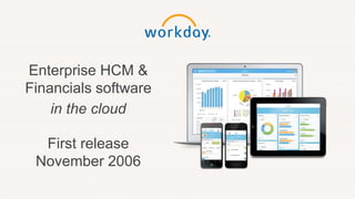 Enterprise HCM &
Financials software
in the cloud
First release
November 2006
 