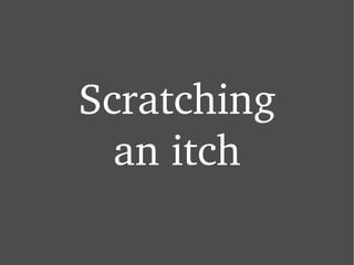 Scratching an itch 
