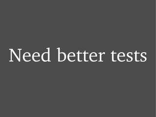 Need better tests 
