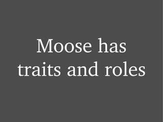 Moose has traits and roles 