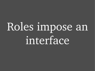 Roles impose an interface 