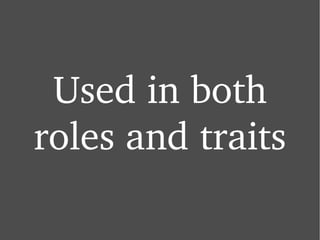 Used in both roles and traits 