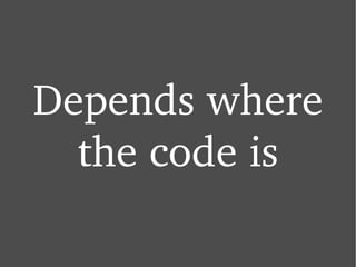 Depends where the code is 