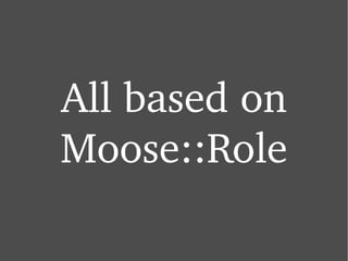All based on Moose::Role 