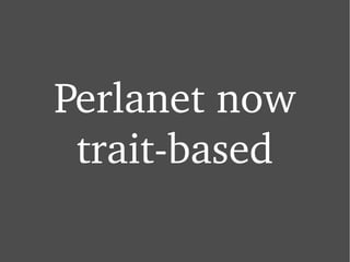 Perlanet now trait-based 