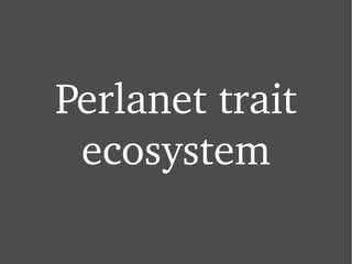 Perlanet trait ecosystem 