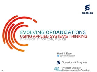 Hendrik Esser
@HendrikEsser
Program Director
Supporting Agile Adoption
using applied systems thinking
Workshop at OOP 2017, Munich
EN
Operations & Programs
 