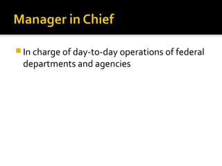  In charge of day-to-day operations of federal
departments and agencies