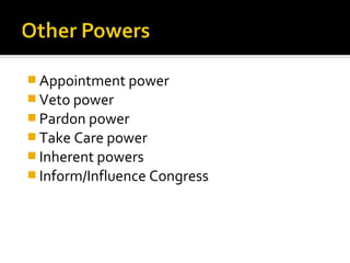 H
Appointment power
Veto power
Pardon power
Take Care power
Inherent powers
Inform/Influence Congress