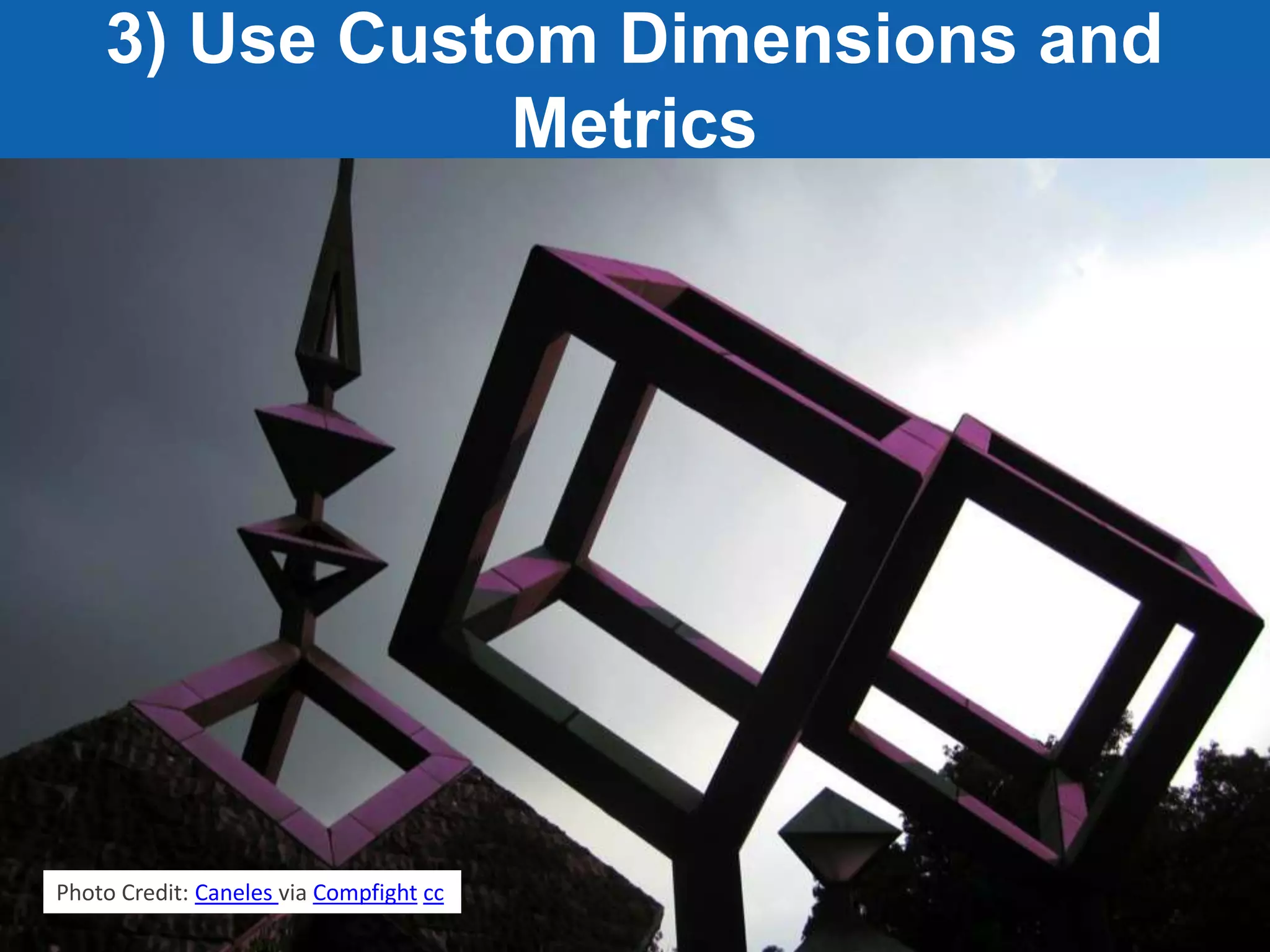 Jeff Sauer | Knowledge.land | @jeffalytics
3) Use Custom Dimensions and
Metrics
Photo Credit: Caneles via Compfight cc
 