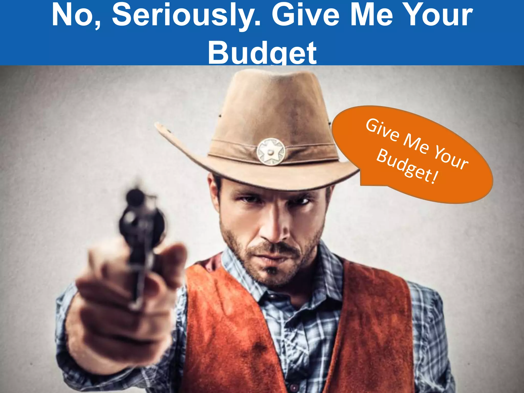 Jeff Sauer | Knowledge.land | @jeffalytics
No, Seriously. Give Me Your
Budget
 