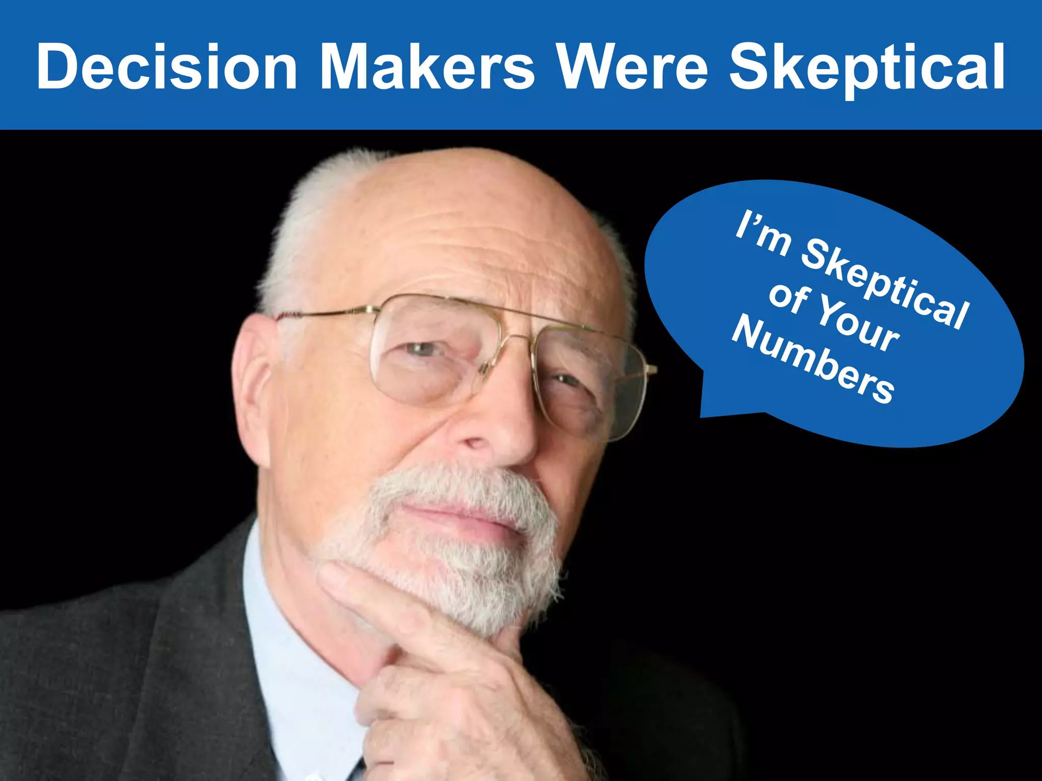 Jeff Sauer | Knowledge.land | @jeffalytics
Decision Makers Were Skeptical
 