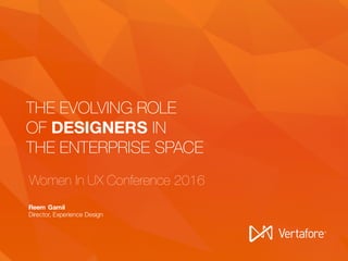 © 2014 Vertafore, Inc. and its subsidiaries.1
THE EVOLVING ROLE
OF DESIGNERS IN
THE ENTERPRISE SPACE
• Reem Gamil
Director, Experience Design
Women In UX Conference 2016
 
