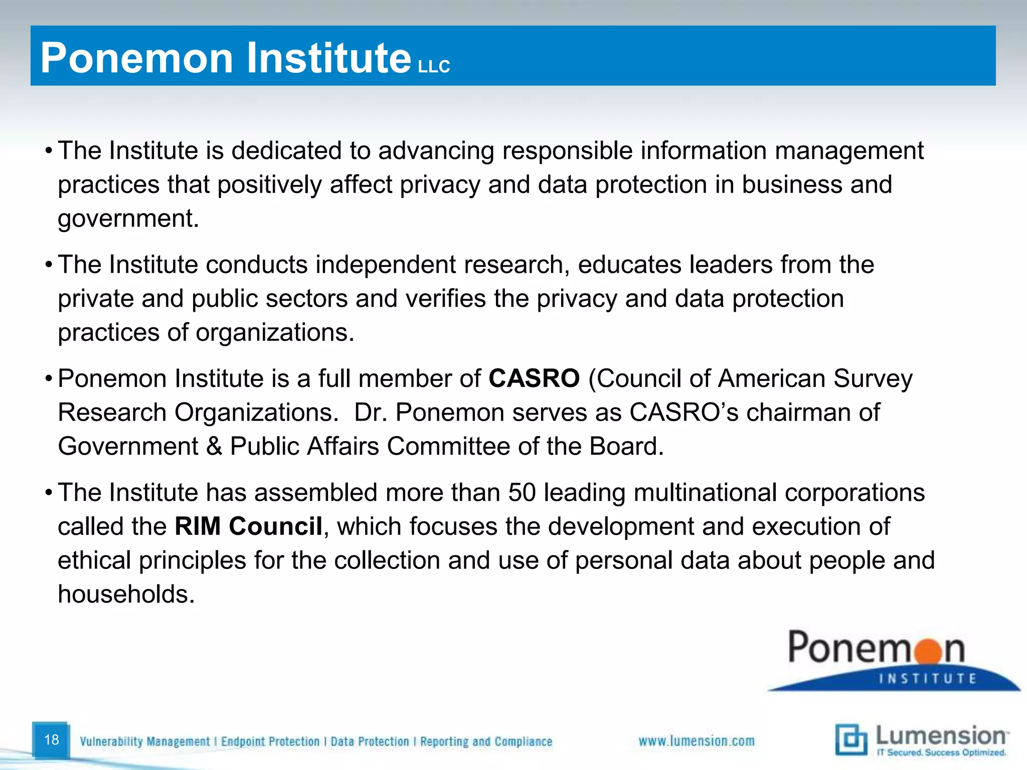 16Mounting External Compliance Regulations75% of organizations must comply with two or more regulations and corresponding audits43% of organizations comply with 3 or more regulationsPII Security StandardsSarbanes-Oxley, Section 404PCI Data Security Standards (DSS)PCI Data Security Standards (DSS)Organizations spend 30-50% more on compliance than they shouldBasel IIBasel IISB1386 (CA Privacy Act)SB1386 (CA Privacy Act)SB1386 (CA Privacy Act)USA Patriot ActUSA Patriot ActUSA Patriot ActUSA Patriot ActGramm Leach Bliley (GLBA)Gramm Leach Bliley (GLBA)Gramm Leach Bliley (GLBA)Gramm Leach Bliley (GLBA)Gramm Leach Bliley (GLBA)21CFR1121CFR1121CFR1121CFR1121CFR1121CFR11HIPAAHIPAAHIPAAHIPAAHIPAAHIPAAHIPAAEU DirectiveEU DirectiveEU DirectiveEU DirectiveEU DirectiveEU DirectiveEU DirectiveEU Directive*The Struggle to Manage Security Compliance for Multiple Regulations”. IT Policy GroupTime