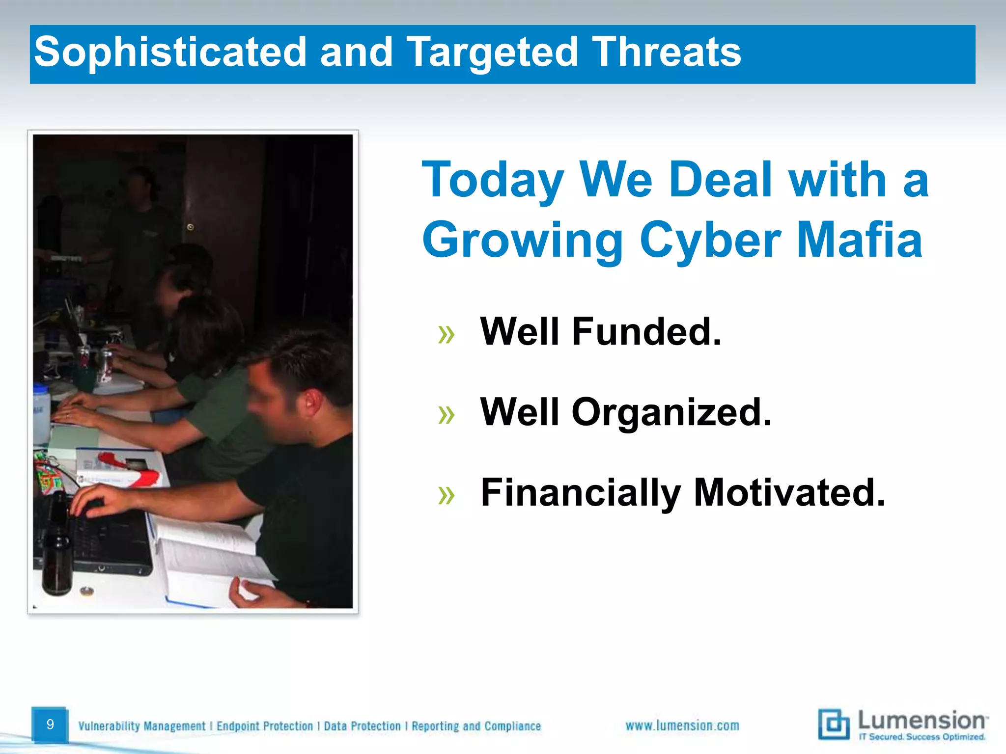 Sophisticated and Targeted Threats9Today We Deal with a Growing Cyber MafiaWell Funded.