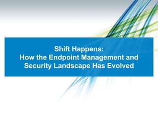 Shift Happens: How the Endpoint Management and Security Landscape Has Evolved