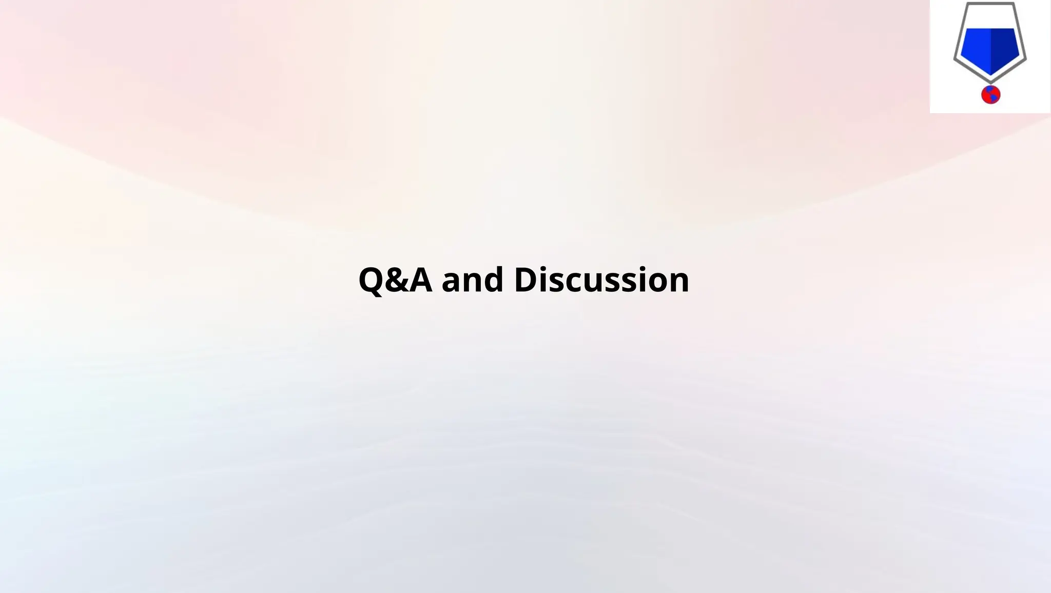 Q&A and Discussion
 