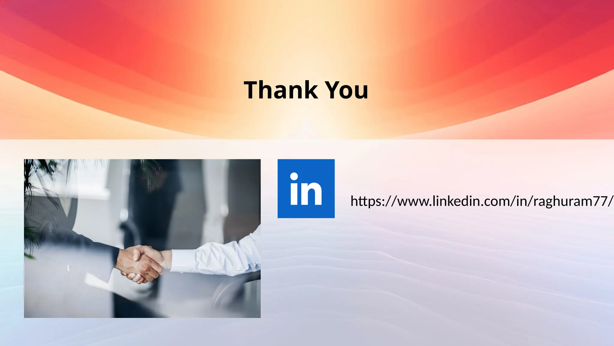Thank You
https://www.linkedin.com/in/raghuram77/
 
