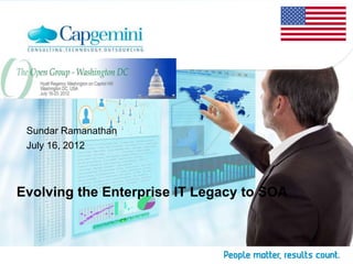 Sundar Ramanathan
 July 16, 2012



Evolving the Enterprise IT Legacy to SOA
 