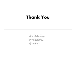 Thank You
@hrishikarekar
@vinaya1980
@sutapc
 