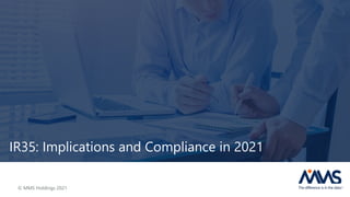 IR35: Implications and Compliance in 2021
© MMS Holdings 2021
 