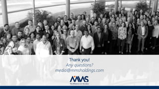 Thank you!
Any questions?
media@mmsholdings.com
 