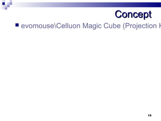 CCoonncceepptt 
 evomouseCelluon Magic Cube (Projection Keyboard).19 
 