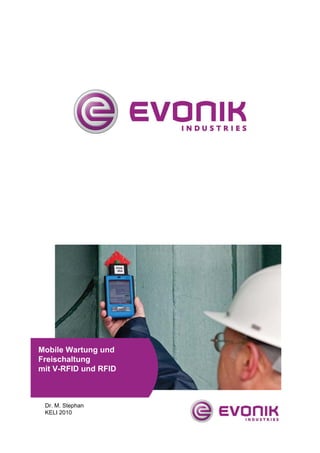 Mobile Wartung und
Freischaltung
mit V-RFID und RFID



 Dr. M. Stephan
 KELI 2010
 