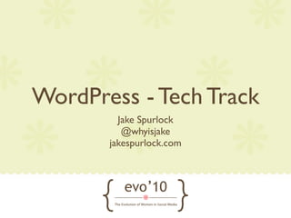 WordPress - Tech Track
         Jake Spurlock
          @whyisjake
       jakespurlock.com
 