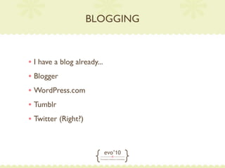 BLOGGING



• I have a blog already...
• Blogger
• WordPress.com
• Tumblr
• Twitter (Right?)
 