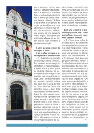 dos os eborenses, todos os alen-          ralhas e deixar o centro histórico de-
                        tejanos, e todos os amigos de ebo-        finhar, e mesmo ameaçar ruína, em
                        renses e alentejanos e também             muitos casos. De forma que, a nos-
                        todos os portugueses que quiserem         sa orientação é cada vez mais pro-
                        fazê-lo admito que vamos conse-           mover a recuperação habitacional,
                        guir. A votação é até ao dia 7 de Julho   e trazer com isso famílias jovens pa-
                        e até lá vamos ter um conjunto de         ra habitar o centro histórico para con-
                        acções que à medida que se forem          trariar esta tendência e o abandono.
                        aproximando os meses de maior pro-
                        cura, vão sendo dados a conhecer,            Existe uma perspectiva de cres-
                        que passarão por uma campanha             cimento populacional para a cidade
                        intensa dirigida a todos aqueles que      que justifique o progressivo cresci-
                        estão ligados a Évora e que nos visi-     mento urbanístico continuar?
                        tam para que sejam convidados a              J. E. - Vamos entrar na fase de
                        participar nesta votação.                 discussão pública do PDM e existe
                                                                  uma perspectiva de crescimento pa-
                            É sabido que existe um êxodo da       ra a cidade nos próximos 10 anos
                        cidade para os bairros.                   mantendo até a tendência que tem
                            O que há a fazer em relação às ca-    vindo a ser verificada nos últimos
                        sas degradadas no centro da cidade?       censos com crescimento entre 10
                            J. E. - Será criada uma sociedade     a 15 mil pessoas, isto é, dando uma
                        de recuperação urbana, Évora Viva.        perspectiva de mais ou menos 4 a
                        Esta obedece à nossa estratégia de        5 mil famílias o que significará, para
                        utilizar todos os mecanismos legais,      além da ocupação dos meios habi-
                        e aqueles que no próximo quadro           tacionais que actualmente temos, a
                        de referência estratégica, vão per-       necessidade de continuar a crescer
                        mitir a definição de uma política de      compativelmente com este au-
                        privilégio para recuperação da ci-        mento populacional. As perspecti-
                        dade. Como é sabido a maior parte         vas que estão lançadas no PDM
                        do património é privado, embora           deste aumento populacional têm a
                        haja algum público, ainda que não         ver com três ordens de razões. Pri-
                        da Câmara Municipal. Sendo este           meiro novos projectos de investi-
                        património privado, o papel desta         mento previstos para a nossa cida-
                        sociedade será intermediar a mobi-        de, projectos industriais, turísticos,
                        lização dos meios nacionais comu-         que vão criar emprego e que vão
                        nitários públicos e privados com          ajudar a fixar pessoas. Segundo, um
                        vista a aumentar o número de ha-          reforço de uma vocação de Évora
                        bitantes dentro do centro histórico,      como uma periferia qualificadora da
                        pelo menos a política de facilitar e      área metropolitana de Lisboa, ou
                        promover a construção nova não é          seja, há muitas pessoas com os
                        mais possível sem que previamente         investimentos que estão previstos
                        se dê uma resposta aquilo que é a         nas áreas das acessibilidades no-
Foto: André Gonçalves




                        vocação habitacional no centro his-       meadamente do TGV, que podendo
                        tórico. Não podemos continuar a           trabalhar em Lisboa optaram, ao
                        crescer no sentido exterior das mu-


                                          17
 