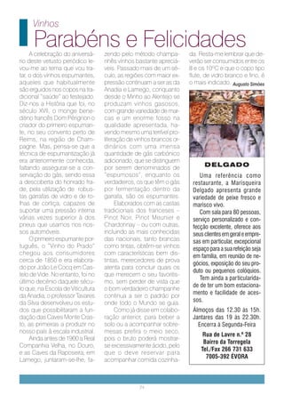 Vinhos

      Parabéns e Felicidades
     A celebração do aniversá-     zendo pelo método champa-         da. Resta-me lembrar que de-
rio deste vetusto periódico le-    nhês vinhos bastante apreciá-     verão ser consumidos entre os
vou-me ao tema que vou tra-        veis. Passado mais de um sé-      8 e os 10ºC e que o copo tipo
tar, o dos vinhos espumantes,      culo, as regiões com maior ex-    flute, de vidro branco e fino, é
aqueles que habitualmente          pressão continuam a ser as da     o mais indicado. Augusto Simões
são erguidos nos copos na tra-     Anadia e Lamego, conquanto
dicional “saúde” ao festejado.     desde o Minho ao Alentejo se
Diz-nos a História que foi, no     produzam vinhos gasosos,
século XVII, o monge bene-         com grande variedade de mar-
ditino francês Dom Pérignon o      cas e um enorme fosso na
criador do primeiro espuman-       qualidade apresentada, ha-
te, no seu convento perto de       vendo mesmo uma terrível pro-
Reims, na região de Cham-          liferação de vinhos brancos or-
pagne. Mas, pensa-se que a         dinários com uma imensa
técnica de espumantização já       quantidade de gás carbónico
era anteriormente conhecida,       adicionado, que se distinguem
faltando assegurar-se a con-       por serem denominados de                DELGADO
servação do gás, sendo essa        “espumosos”, enquanto os              Uma referência como
a descoberta do honrado fra-       verdadeiros, os que têm o gás      restaurante, a Marisqueira
de, pela utilização de robus-      por fermentação dentro da          Delgado apresenta grande
tas garrafas de vidro e de ro-     garrafa, são os espumantes.        variedade de peixe fresco e
lhas de cortiça, capazes de             Elaborados com as castas      marisco vivo.
suportar uma pressão interna       tradicionais dos franceses –          Com sala para 80 pessoas,
várias vezes superior à dos        Pinot Noir, Pinot Meunier e        serviço personalizado e con-
pneus que usamos nos nos-          Chardonnay – ou com outras,        fecção excelente, oferece aos
sos automóveis.                    incluindo as mais conhecidas       seus clientes em geral e empre-
     O primeiro espumante por-     das nacionais, tanto brancas       sas em particular, excepcional
tuguês, o “Vinho do Prado”         como tintas, obtêm-se vinhos       espaço para a sua refeição seja
chegou aos consumidores            com características bem dis-
                                                                      em família, em reunião de ne-
cerca de 1850 e era elabora-       tintas, merecedores de prova
                                                                      gócios, exposição do seu pro-
do por João Le Cocq em Cas-        atenta para concluir quais os
                                                                      duto ou pequenos colóquios.
telo de Vide. No entanto, foi no   que merecem o seu favoritis-
                                                                         Tem ainda a particularida-
último decénio daquele sécu-       mo, sem perder de vista que
                                                                      de de ter um bom estaciona-
lo que, na Escola de Viticultura   o bom verdadeiro champanhe
da Anadia, o professor Tavares     continua a ser o padrão por        mento e facilidade de aces-
da Silva desenvolveu os estu-      onde todo o Mundo se guia.         sos.
dos que possibilitaram a fun-           Como já disse em colabo-      Álmoços das 12.30 às 15h.
dação das Caves Monte Cras-        ração anterior, para beber a       Jantares das 19 às 22.30h.
to, as primeiras a produzir no     solo ou a acompanhar sobre-          Encerra à Segunda-Feira
nosso país à escala industrial.    mesas prefira o meio seco,
                                                                           Rua de Lavre n.º 28
     Ainda antes de 1900 a Real    pois o bruto poderá mostrar-
                                                                           Bairro da Torregela
Companhia Velha, no Douro,         se excessivamente ácido, pelo
                                                                          Tel./Fax 266 731 633
e as Caves da Raposeira, em        que o deve reservar para
                                                                            7005-392 ÉVORA
Lamego, juntaram-se-lhe, fa-       acompanhar comida cozinha-



                                                 24
 