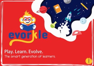 Play.Learn.Evolve.
The smart generation of learners.
1
 