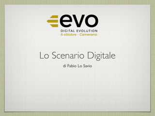 Lo Scenario Digitale
di Fabio Lo Savio
 