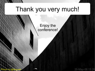 Picture by @fergunet
Thank you very much!
Enjoy the
conference!
 
