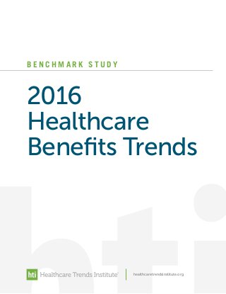 B E N C H M A R K S T U D Y
2016
Healthcare
Benefits Trends
healthcaretrendsinstitute.org
 