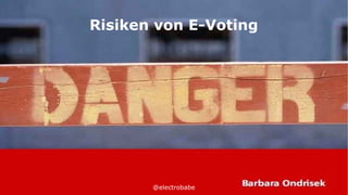 @electrobabe
Risiken von E-Voting
 