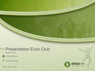 www.evoxclub.net Version:  August 1, 2009 1-800-335-EVOX Presentation Evox Club English version 